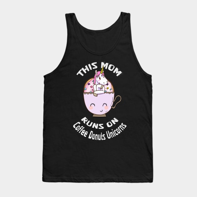 Mom Runs on Coffee Donuts Unicorns T Shirt Mothers Day Gifts Tank Top by kaza191